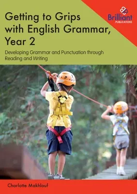 Getting to Grips with English Grammar, Year 2: Dezvoltarea gramaticii și punctuației prin lectură și scriere - Getting to Grips with English Grammar, Year 2: Developing Grammar and Punctuation through Reading and Writing