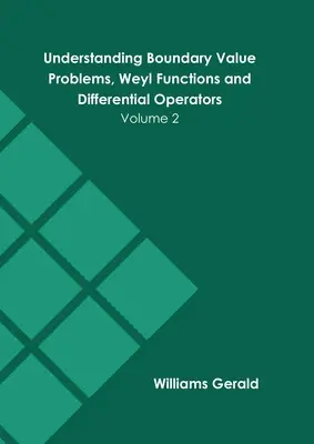 Înțelegerea problemelor cu valori la limită, funcții Weyl și operatori diferențiali: Volumul 2 - Understanding Boundary Value Problems, Weyl Functions and Differential Operators: Volume 2