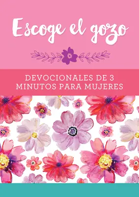 Escoge El Gozo: Devoționale de 3 minute pentru femei - Escoge El Gozo: Devocionales de 3 Minutos Para Mujeres