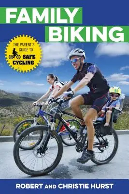 Family Biking: Ghidul părintelui pentru ciclism în condiții de siguranță - Family Biking: The Parent's Guide to Safe Cycling