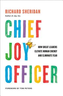 Chief Joy Officer: Cum marii lideri ridică energia umană și elimină frica - Chief Joy Officer: How Great Leaders Elevate Human Energy and Eliminate Fear