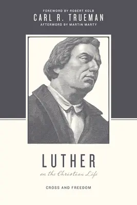 Luther despre viața creștină: Cruce și libertate - Luther on the Christian Life: Cross and Freedom