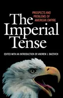 Tensiunea imperială: Perspectivele și problemele imperiului american - The Imperial Tense: Prospects and Problems of American Empire