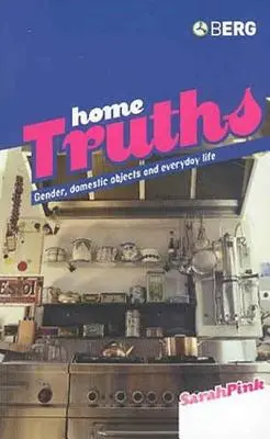 Adevăruri de acasă: Gen, obiecte domestice și viața de zi cu zi - Home Truths: Gender, Domestic Objects and Everyday Life