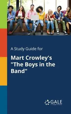 Un ghid de studiu pentru The Boys in the Band de Mart Crowley - A Study Guide for Mart Crowley's The Boys in the Band