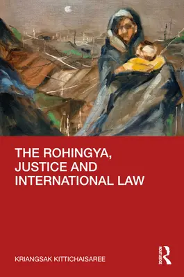 Rohingya, justiția și dreptul internațional - The Rohingya, Justice and International Law