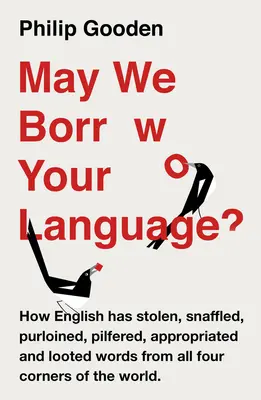 May We Borrow Your Language?: Cum fură engleza cuvinte din întreaga lume - May We Borrow Your Language?: How English Steals Words from All Over the World