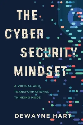 Mentalitatea de securitate cibernetică: Un mod de gândire virtual și transformațional - The Cybersecurity Mindset: A Virtual and Transformational Thinking Mode