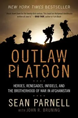 Outlaw Platoon: Heroes, Renegades, Infidels, and the Brotherhood of War in Afghanistan (Eroi, renegați, necredincioși și frăția războiului în Afganistan) - Outlaw Platoon: Heroes, Renegades, Infidels, and the Brotherhood of War in Afghanistan