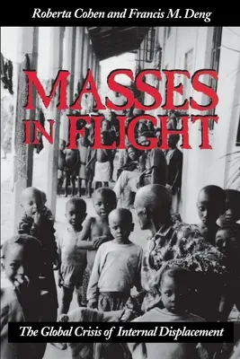 Masses in Flight: Criza globală a deplasării interne - Masses in Flight: The Global Crisis of Internal Displacement