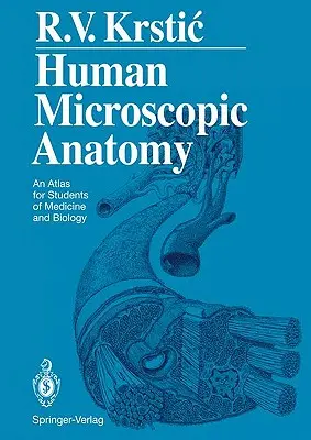 Human Microscopic Anatomy: Un atlas pentru studenții de medicină și biologie - Human Microscopic Anatomy: An Atlas for Students of Medicine and Biology