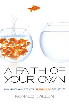 Credința ta proprie: Să numești ceea ce crezi cu adevărat - Faith of Your Own: Naming What You Really Believe