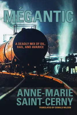 Mgantic: Un amestec mortal de petrol, cale ferată și avariție - Mgantic: A Deadly Mix of Oil, Rail, and Avarice