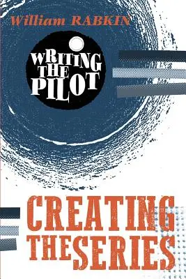 Scrierea pilotului: Crearea serialului - Writing the Pilot: Creating the Series