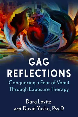 Gag Reflections: Învingerea fricii de vomă prin terapia expunerii - Gag Reflections: Conquering a Fear of Vomit Through Exposure Therapy