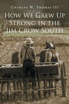 Cum am crescut puternici în sudul Jim Crow - How We Grew Up Strong in the Jim Crow South