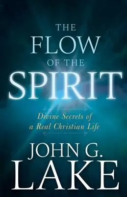 Fluxul Duhului: Secretele divine ale unei vieți creștine reale - The Flow of the Spirit: Divine Secrets of a Real Christian Life