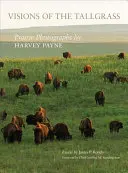 Visions of the Tallgrass, 33: Fotografii din preerie de Harvey Payne - Visions of the Tallgrass, 33: Prairie Photographs by Harvey Payne
