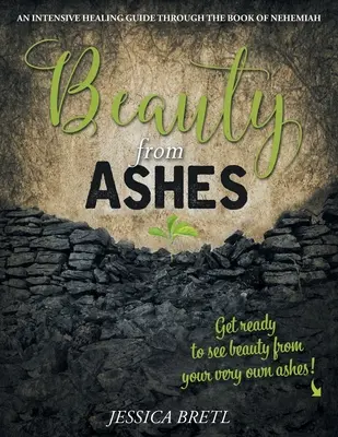 Frumusețe din cenușă: Un ghid intensiv de vindecare prin Cartea lui Neemia - Beauty from Ashes: An Intensive Healing Guide through the Book of Nehemiah