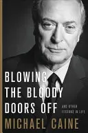 Aruncarea în aer a ușilor însângerate: și alte lecții de viață - Blowing the Bloody Doors Off: And Other Lessons in Life
