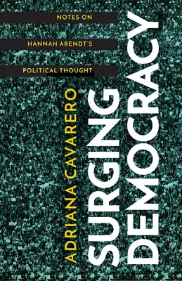Surging Democracy: Note privind gândirea politică a lui Hannah Arendt - Surging Democracy: Notes on Hannah Arendt's Political Thought