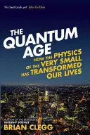 Epoca cuantică: Cum ne-a transformat viața fizica celor foarte mici - The Quantum Age: How the Physics of the Very Small Has Transformed Our Lives