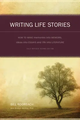 Scrierea poveștilor de viață: Cum să transformi amintirile în memorii, ideile în eseuri și viața în literatură - Writing Life Stories: How to Make Memories Into Memoirs, Ideas Into Essays and Life Into Literature