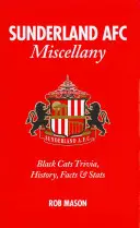Sunderland AFC Miscellany: Trivia, istorie, fapte și statistici despre Black Cats - Sunderland AFC Miscellany: Black Cats Trivia, History, Facts & Stats
