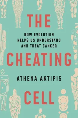 Celula trișoare: Cum ne ajută evoluția să înțelegem și să tratăm cancerul - The Cheating Cell: How Evolution Helps Us Understand and Treat Cancer