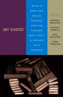 Clasici pierduți: Writers on Books Loved and Lost, Overlooked, Under-Read, Unavailable, Stolen, Extinct, or Otherwise Out of Commission - Lost Classics: Writers on Books Loved and Lost, Overlooked, Under-Read, Unavailable, Stolen, Extinct, or Otherwise Out of Commission