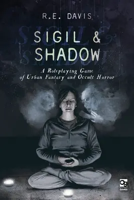 Sigil & Shadow: Un joc de rol de fantezie urbană și groază ocultă - Sigil & Shadow: A Roleplaying Game of Urban Fantasy and Occult Horror