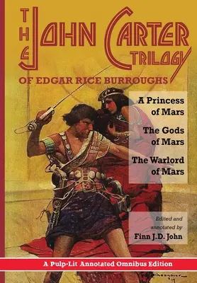 Trilogia John Carter de Edgar Rice Burroughs: A Princess of Mars, The Gods of Mars și The Warlord of Mars -A Pulp-Lit Annotated Omnibus Edition - The John Carter Trilogy of Edgar Rice Burroughs: A Princess of Mars, The Gods of Mars and The Warlord of Mars -A Pulp-Lit Annotated Omnibus Edition