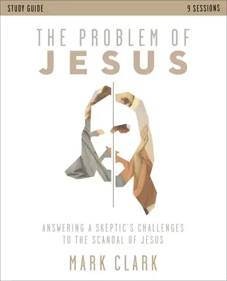 Ghidul de studiu The Problem of Jesus: Răspunzând provocărilor unui sceptic la Scandalul lui Isus - The Problem of Jesus Study Guide: Answering a Skeptic's Challenges to the Scandal of Jesus