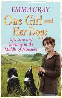 O fată și câinii ei: Viață, dragoste și miei în mijlocul pustietății - One Girl and Her Dogs: Life, Love and Lambing in the Middle of Nowhere