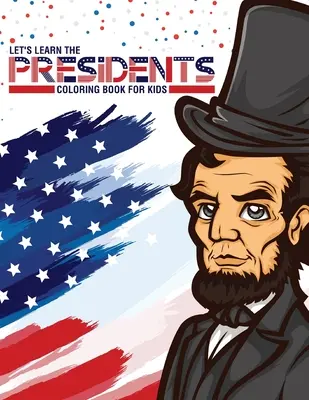 Let's Learn The Presidents Carte de colorat pentru copii: Vârste cuprinse între 4 și 8 ani Plan de lecție pentru învățarea istoriei președinților - Let's Learn The Presidents Coloring Book For Kids: Ages 4-8 History Presidential Learning Assignment Lesson Plan