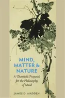 Minte, materie și natură O propunere tomistă pentru filosofia minții - Mind, Matter, and Nature a Thomistic Proposal for the Philosophy of Mind