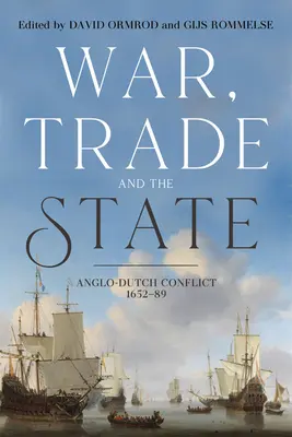 Război, comerț și stat: Conflictul anglo-olandez, 1652-89 - War, Trade and the State: Anglo-Dutch Conflict, 1652-89