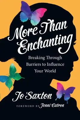 Mai mult decât încântător: Spargerea barierelor pentru a-ți influența lumea - More Than Enchanting: Breaking Through Barriers to Influence Your World