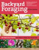 Backyard Foraging: 65 de plante familiare pe care nu știați că le puteți mânca - Backyard Foraging: 65 Familiar Plants You Didn't Know You Could Eat