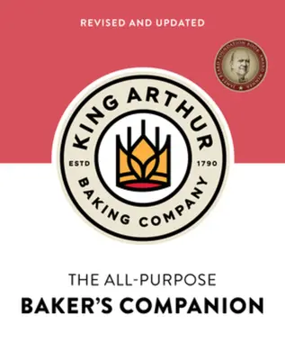 Compania de panificație King Arthur All-Purpose Baker's Companion - The King Arthur Baking Company's All-Purpose Baker's Companion