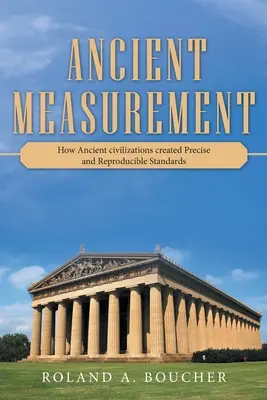 Măsurarea antică: Cum au creat civilizațiile antice standarde precise și reproductibile - Ancient Measurement: How Ancient Civilizations Created Precise and Reproducible Standards