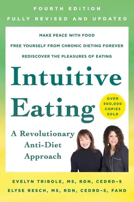 Mâncatul intuitiv, ediția a 4-a: O abordare revoluționară împotriva dietei - Intuitive Eating, 4th Edition: A Revolutionary Anti-Diet Approach