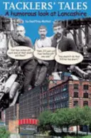 Tackler's Tales - O privire plină de umor asupra Lancashire - Tackler's Tales - A Humorous Look at Lancashire