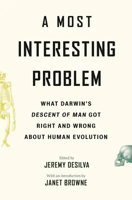 O problemă extrem de interesantă: Ce greșeli și ce dreptate a avut Darwin cu privire la evoluția omului - A Most Interesting Problem: What Darwin's Descent of Man Got Right and Wrong about Human Evolution