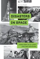 Dezastre în spațiu: Stories from the Us-Soviet Space Race and Beyond (Povești din cursa spațială americano-sovietică și nu numai) - Disasters in Space: Stories from the Us-Soviet Space Race and Beyond