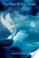 Puterea îngerilor tăi: 28 de zile pentru a-ți găsi calea și a-ți realiza visurile vieții - The Power of Your Angels: 28 Days to Finding Your Path and Realizing Your Life's Dreams