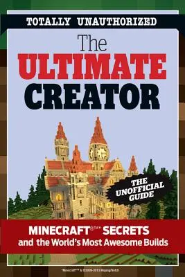 Creatorul suprem Minecraft: The Unofficial Building Guide to Minecraft & Other Games - The Ultimate Minecraft Creator: The Unofficial Building Guide to Minecraft & Other Games
