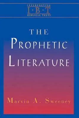 Literatura profetică: Seria Interpretarea textelor biblice - The Prophetic Literature: Interpreting Biblical Texts Series