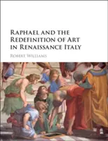 Raphael și redefinirea artei în Italia Renașterii - Raphael and the Redefinition of Art in Renaissance Italy