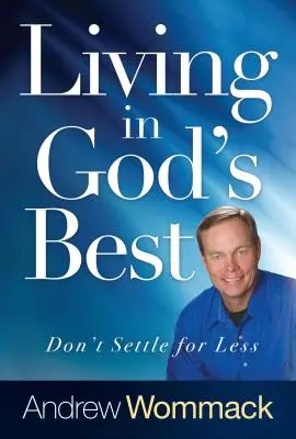 Trăind în binele lui Dumnezeu: Nu te mulțumi cu puțin - Living in God's Best: Don't Settle for Less